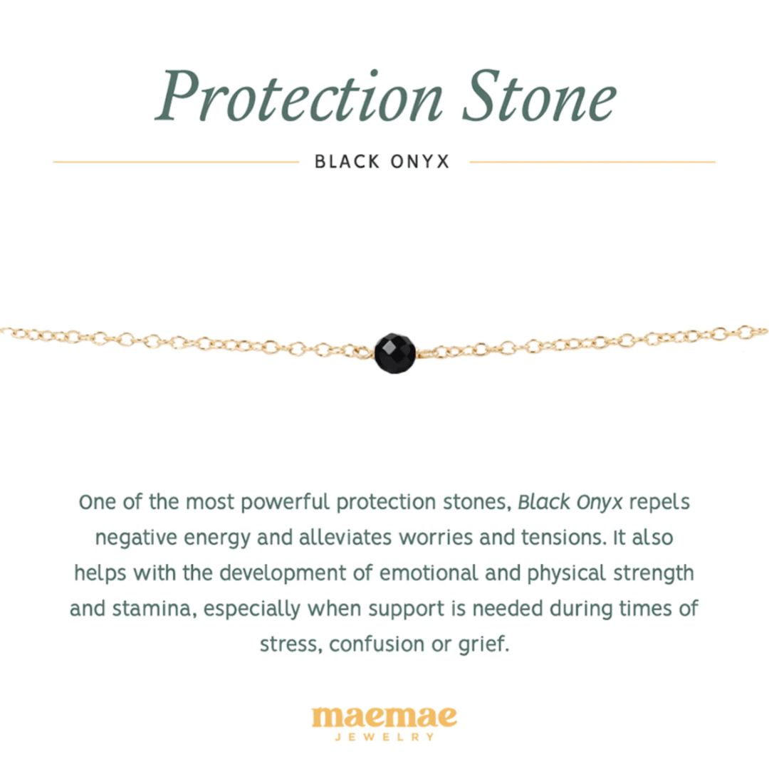 Crystal Black Onyx Protection Bracelet. One of the most powerful protection stones, Black Onyx repels negative energy and alleviates worries and tensions. It also helps with the development of emotional and physical strength and stamina, especially when support is needed during times of stress, confusion or grief. Wear alone for powerful energy or stack with our pieces to create a personal intention