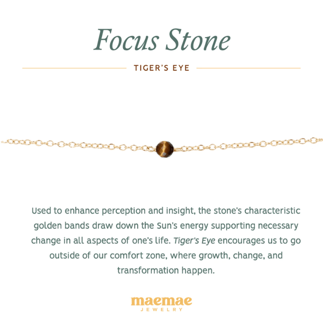  Crystal Tiger's Eye Focus Bracelet. Used to enhance perception and insight, the stone’s characteristic golden bands draw down the Sun’s energy supporting necessary change in all aspects of one’s life. Tiger’s Eye encourages us to go outside of our comfort zone, where growth, change, and transformation happen. Wear alone for growth and refound focus or stack with more pieces to make a personal intention